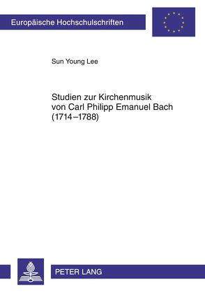 Studien zur Kirchenmusik von Carl Philipp Emanuel Bach (1714-1788) von Lee,  Sun Young