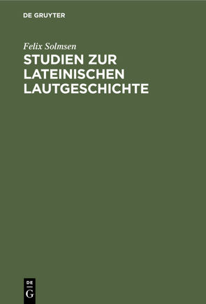 Studien zur lateinischen Lautgeschichte von Solmsen,  Felix