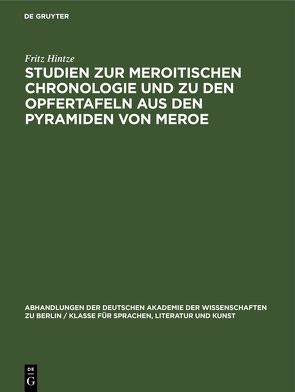 Studien zur Meroitischen Chronologie und zu den Opfertafeln aus den Pyramiden von Meroe von Hintze,  Fritz