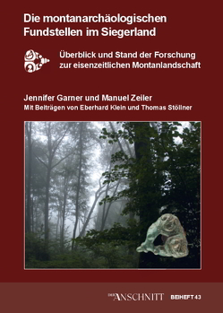 Studien zur Montanlandschaft Siegerland / Die montanarchäologischen Fundstellen im Siegerland von Garner,  Jennifer, Klein,  Eberhard, Stöllner,  Thomas, Zeiler,  Manuel