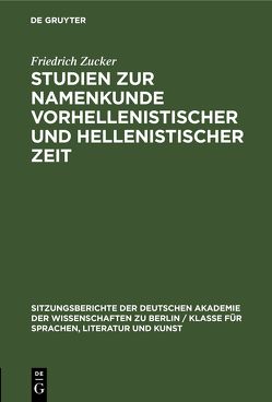 Studien zur Namenkunde vorhellenistischer und hellenistischer Zeit von Zucker,  Friedrich