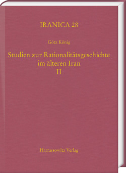 Studien zur Rationalitätsgeschichte im älteren Iran II von König,  Götz