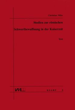 Studien zur römischen Schwertbewaffnung in der Kaiserzeit von Miks,  Christian