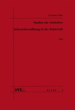 Studien zur römischen Schwertbewaffnung in der Kaiserzeit von Miks,  Christian