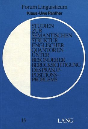 Studien zur semantischen Struktur englischer Quantoren unter besonderer Berücksichtigung des Präsuppositionsproblems