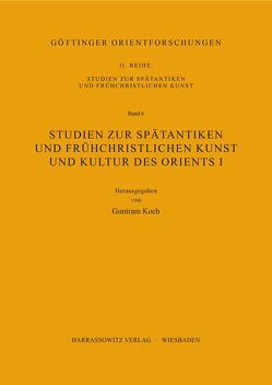 Studien zur spätantiken und frühchristlichen Kunst und Kultur des Orients I von Koch,  Guntram