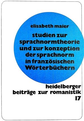 Studien zur Sprachnormtheorie und zur Konzeption der Sprachnorm in französischen Wörterbüchern von Maier-Rieg,  Elisabeth