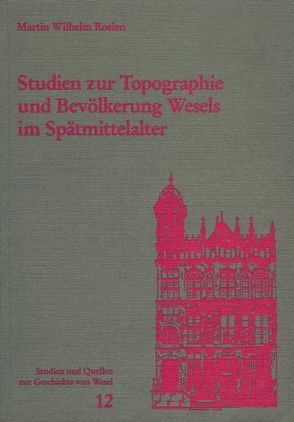 Studien zur Topographie und Bevölkerung Wesels im Spätmittelalter von Prieur,  Jutta, Roelen,  Martin W