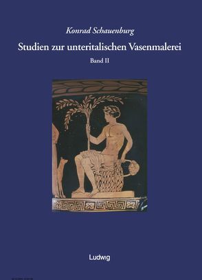 Studien zur unteritalischen Vasenmalerei / Studien zur unteritalischen Vasenmalerei. Band 2 von Schauenburg,  Konrad