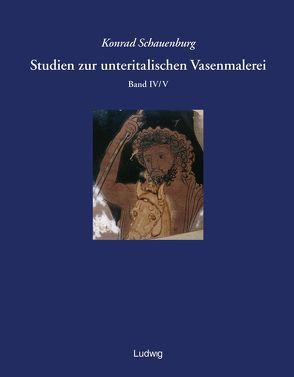 Studien zur unteritalischen Vasenmalerei / Studien zur unteritalischen Vasenmalerei. Band 4/5. von Schauenburg,  Konrad