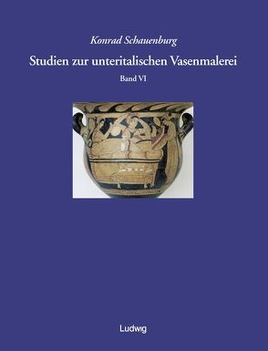 Studien zur unteritalischen Vasenmalerei / Studien zur unteritalischen Vasenmalerei. Band 6 von Schauenburg,  Konrad