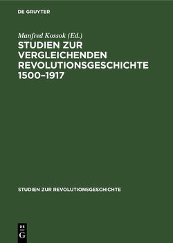 Studien zur vergleichenden Revolutionsgeschichte 1500–1917 von Kossok,  Manfred, Markov,  Walter