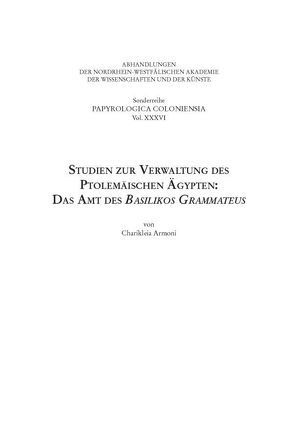 Studien zur Verwaltung des ptolemäischen Ägypten: das Amt des Basilikos Grammateus von Armoni,  Charikleia, Haneklaus,  Birgitt