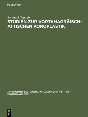 Studien zur vortanagräisch-attischen Koroplastik von Neutsch,  Bernhard