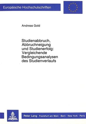 Studienabbruch, Abbruchneigung und Studienerfolg:- Vergleichende Bedingungsanalysen des Studienverlaufs von Gold,  Andreas