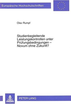 Studienbegleitende Leistungskontrollen unter Prüfungsbedingungen – Novum ohne Zukunft? von Rumpf,  Olav