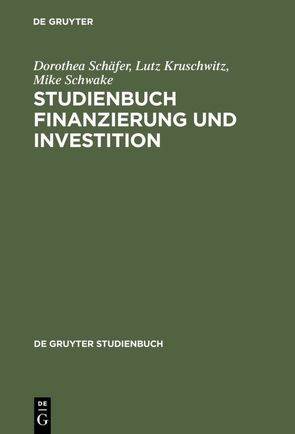 Studienbuch Finanzierung und Investition von Kruschwitz,  Lutz, Schäfer,  Dorothea, Schwake,  Mike