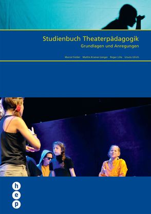 Studienbuch Theaterpädagogik von Felder,  Marcel, Kramer-Länger,  Mathis, Lille,  Roger, Ulrich,  Ursula