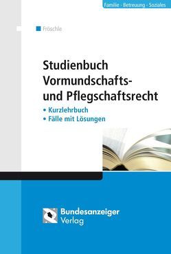 Studienbuch Vormundschafts- und Pflegschaftsrecht von Fröschle,  Tobias