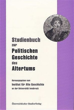 Studienbuch zur politischen Geschichte des Altertums von Institut für alte Geschichte an der Universität Innsbruck (Hrsg.)