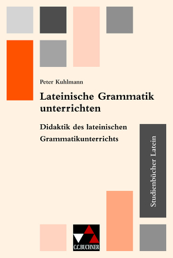 Studienbücher Latein / Lateinische Grammatik unterrichten von Glatt,  Martin, Gwiasda,  Denise, Janka,  Markus, Kipf,  Stefan, Klischka,  Holger, Kuhlmann,  Peter, Pfaffel,  Wilhelm, Pinkernell-Kreidt,  Susanne, Schauer,  Markus, Wirth,  Theo