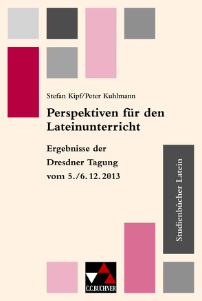 Studienbücher Latein / Perspektiven f. d. Lateinunterricht von Kipf,  Stefan, Korn,  Matthias, Kuhlmann,  Peter, Lobe,  Michael, Schauer,  Markus, Scholz,  Ingvelde