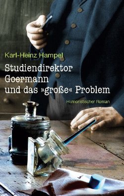 Studiendirektor Goermann und das „große“ Problem von Hampel,  Karl-Heinz