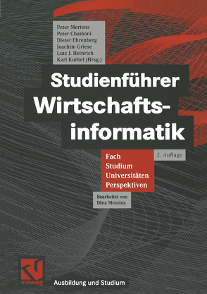 Studienführer Wirtschaftsinformatik von Chamoni,  Peter, Ehrenberg,  Dieter, Griese,  Joachim, Heinrich,  Lutz, Kurbel,  Karl, Mertens,  Peter, Messina,  Dina