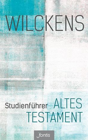 Studienführer Altes Testament von Wilckens,  Ulrich