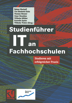 Studienführer IT an Fachhochschulen von Bischoff,  Rainer, Klein,  Uta Elisabeth, Meuser,  Thomas, Moudden,  Omar, Mülder,  Wilhelm, Spohn,  Kornelia, Walter,  Wilhelm