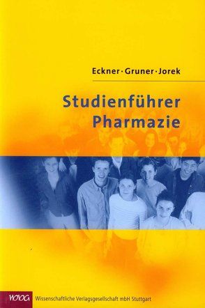 Studienführer Pharmazie von Eckner,  Heidrun, Gruner,  Juliane, Jorek,  Adriane