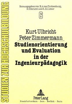 Studienorientierung und Evaluation in der Ingenieurpädagogik von Ulbricht,  Kurt, Zimmermann,  Peter