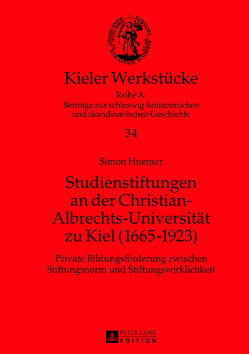 Studienstiftungen an der Christian-Albrechts-Universität zu Kiel (1665-1923) von Huemer,  Simon