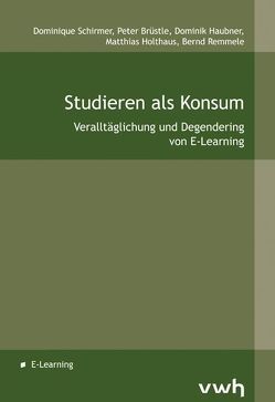 Studieren als Konsum von Brüstle,  Peter, Haubner,  Dominik, Holthaus,  Matthias, Remmele,  Bernd, Schirmer,  Dominique