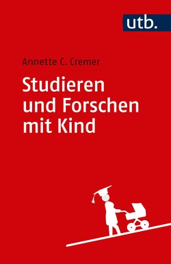 Studieren und Forschen mit Kind von Cremer,  Annette Caroline