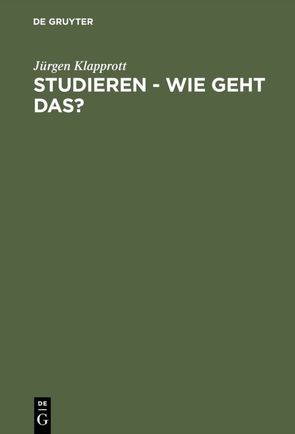 Studieren – wie geht das? von Klapprott,  Jürgen