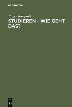 Studieren – wie geht das? von Klapprott,  Jürgen