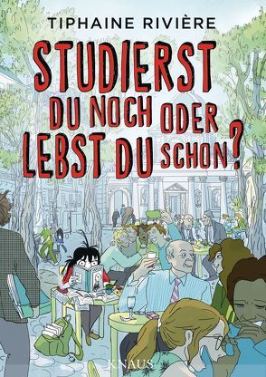 Studierst du noch oder lebst du schon? von Ramadier,  Mathilde, Rivière,  Tiphaine