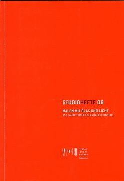 Studiohefte 08: Malen mit Glas und Licht. von Fussenegger,  Gernot, Fussenegger,  Heidrun, Maireth,  Elisabeth, Meighörner,  Wolfgang, Oehler,  Helmuth, Rampold,  Reinhard, Sporer-Heis,  Claudia