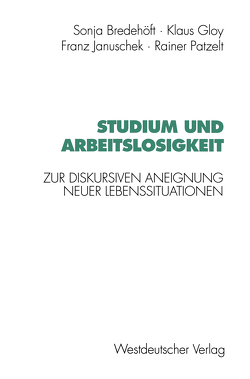 Studium und Arbeitslosigkeit von Bredehöft,  Sonja, Gloy,  Klaus, Januschek,  Franz, Patzelt,  Rainer