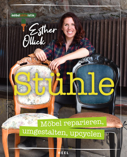 Stühle – Möbel reparieren, umgestalten, upcyclen von Ollick,  Esther