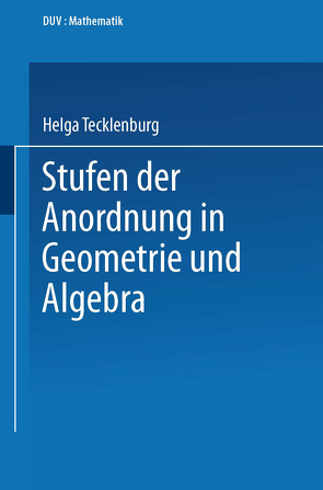 Stufen der Anordnung in Geometrie und Algebra von Tecklenburg,  Helga