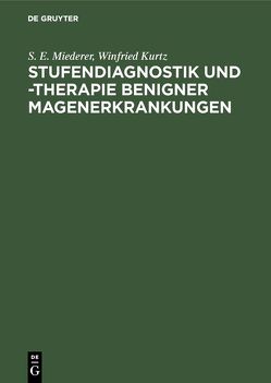 Stufendiagnostik und -therapie benigner Magenerkrankungen von Kurtz,  Winfried, Miederer,  S.E.