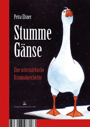 Stumme Gänse/Gans köstlich von Elsner,  Petra, Verlagsbuchhandlung Ehm Welk,  Angermünde