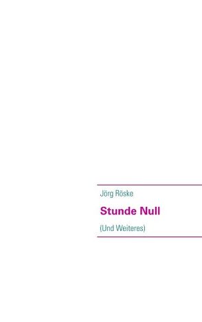 Stunde Null von Röske,  Jörg