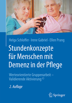 Stundenkonzepte für Menschen mit Demenz in der Pflege von Gabriel,  Irene, Prang,  Ellen, Schloffer,  Helga