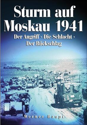 Sturm auf Moskau 1941 von Haupt,  Werner