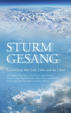 Sturmgesang von Ackermann,  Ingmar, Breuer,  Anke, Decker,  Agnes, Görg,  Norbert, Hoptich,  Angela, Kreuz,  Oliver, Rudy,  Anna, Schönfeld,  Sarah, Weber,  Nina, Winter,  Katja