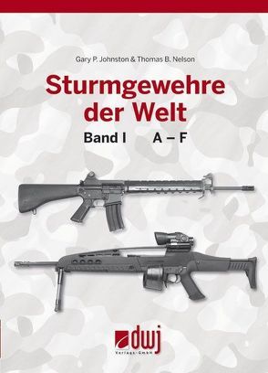 Sturmgewehre der Welt Band 1 von Johnston,  Gary Pazl, Nelson,  Thomas B., Rolff,  Bernd