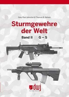 Sturmgewehre der Welt Band 2 von Johnston,  Gary Paul, Nelson,  Thomas B., Rolff,  Bernd